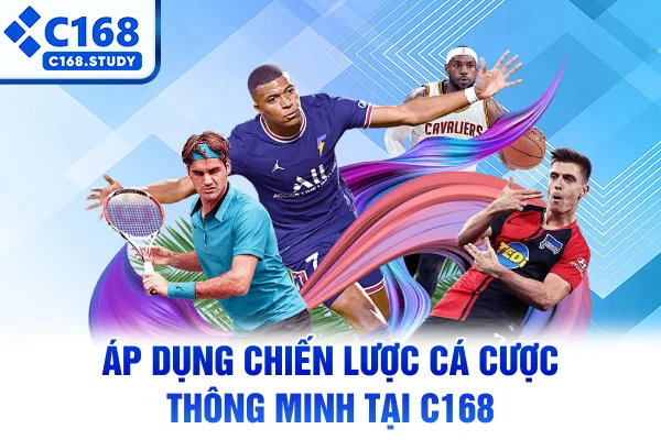 Áp dụng chiến lược cá cược thông minh tại C168