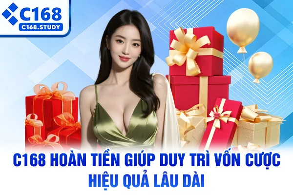 C168 hoàn tiền giúp duy trì vốn cược hiệu quả lâu dài