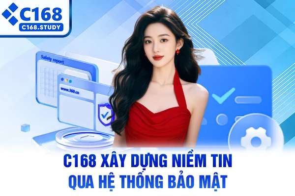 C168 xây dựng niềm tin qua hệ thống bảo mật