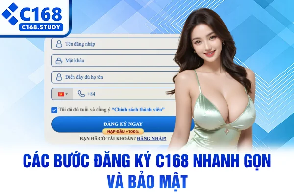 Các bước đăng ký C168 nhanh gọn và bảo mật