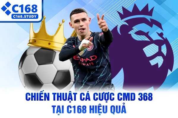 Chiến thuật cá cược CMD 368 tại C168 hiệu quả