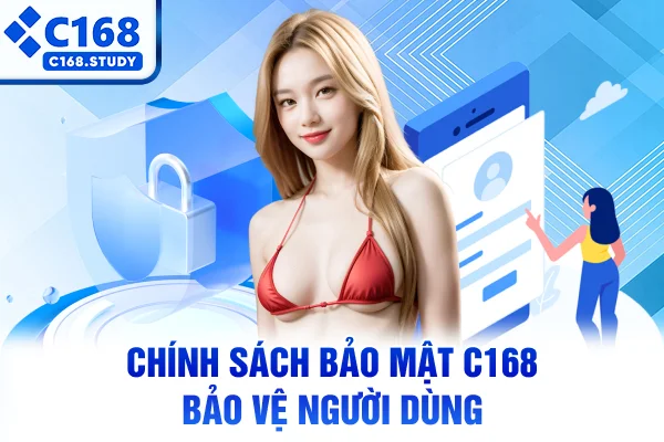 Chính sách bảo mật C168 bảo vệ người dùng