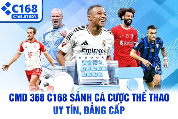 CMD 368 C168 – Sảnh Cá Cược Thể Thao Uy Tín, Đẳng Cấp