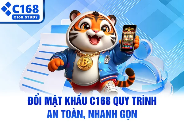 Đổi Mật Khẩu C168 – Quy Trình An Toàn, Nhanh Gọn 