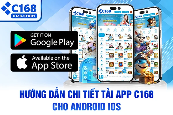 Hướng dẫn chi tiết tải app C168 cho Android iOS