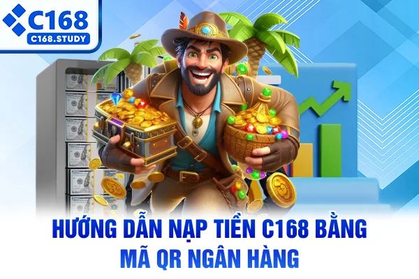 Hướng dẫn nạp tiền C168 bằng mã QR ngân hàng