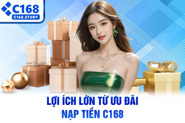 Lợi ích lớn từ ưu đãi nạp tiền C168