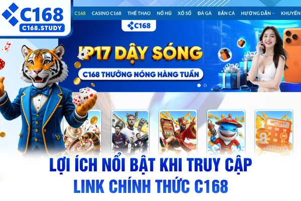 Lợi ích nổi bật khi truy cập link chính thức C168