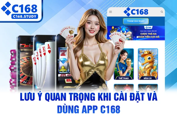 Lưu ý quan trọng khi cài đặt và dùng app C168