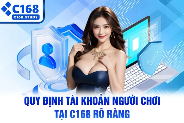 Quy định tài khoản người chơi tại C168 rõ ràng