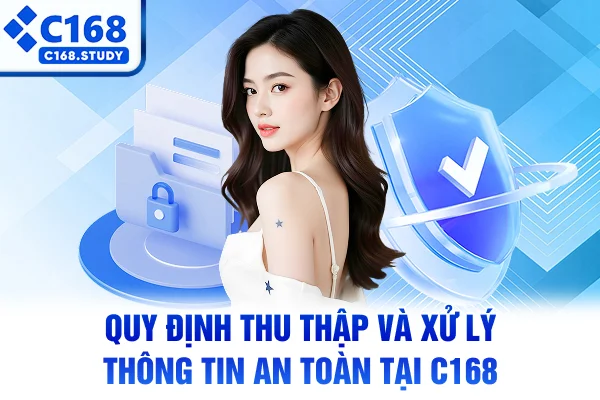 Quy định thu thập và xử lý thông tin an toàn tại C168