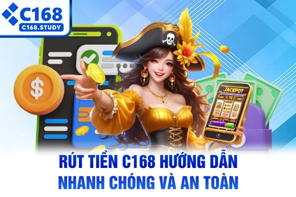 Rút Tiền C168 - Hướng Dẫn Nhanh Chóng Và An Toàn