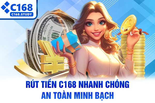Rút tiền C168 nhanh chóng an toàn minh bạch