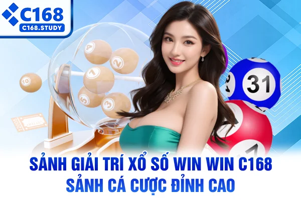 Sảnh Giải Trí Xổ Số Win Win C168 – Sảnh Cá Cược Đỉnh Cao