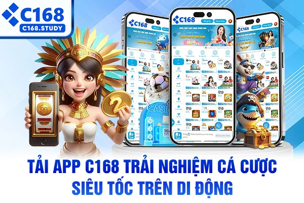 Tải App C168 Trải Nghiệm Cá Cược Siêu Tốc Trên Di Động