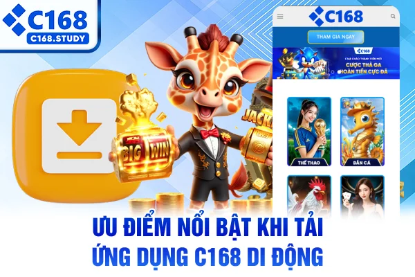 Ưu điểm nổi bật khi tải ứng dụng C168 di động
